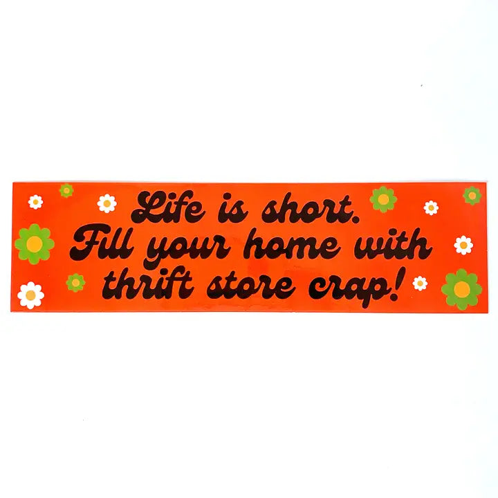 Life Is Short Thrift Store Crap Bumper Sticker